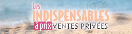 Les produits indispensables à prix vente privée