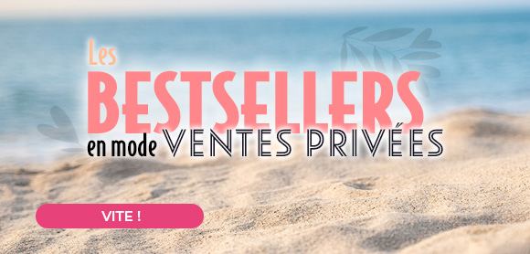 Les Bestsellers en mode Ventes privées